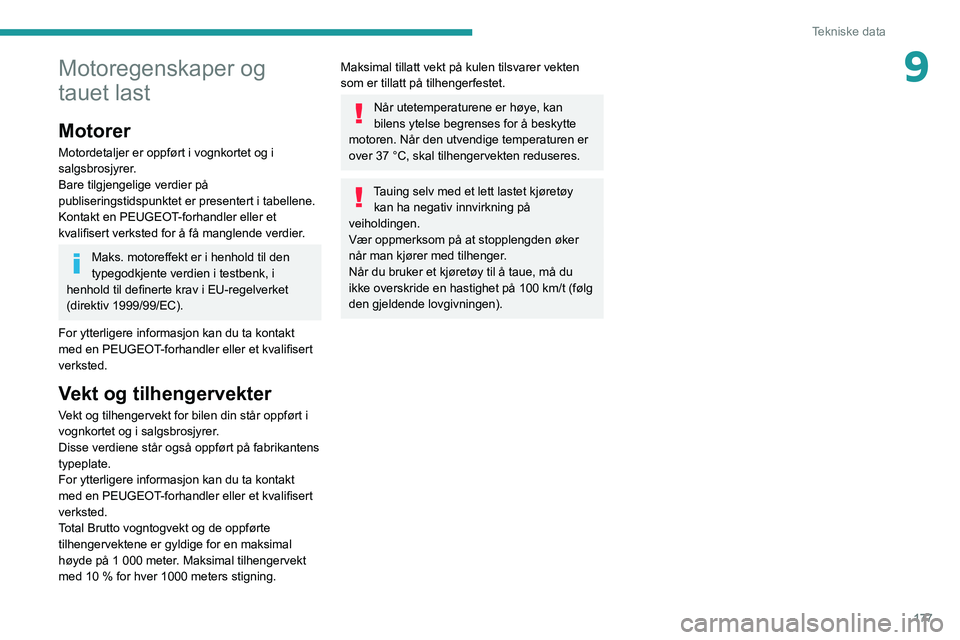 PEUGEOT 208 2021 Instruksjoner for bruk (in Norwegian) 177
Tekniske data
9Motoregenskaper og
tauet last
Motorer
Motordetaljer er oppført i vognkortet og i
salgsbrosjyrer.
Bare tilgjengelige verdier på
publiseringstidspunktet er presentert i tabellene PEUGEOT 208 2021 Instruksjoner for bruk (in Norwegian) 177
Tekniske data
9Motoregenskaper og
tauet last
Motorer
Motordetaljer er oppført i vognkortet og i
salgsbrosjyrer.
Bare tilgjengelige verdier på
publiseringstidspunktet er presentert i tabellene