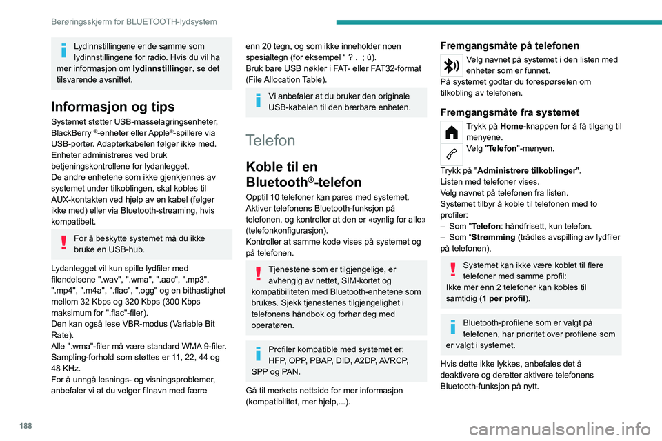 PEUGEOT 208 2021 Instruksjoner for bruk (in Norwegian) 188
Berøringsskjerm for BLUETOOTH-lydsystem
Avhengig av typen telefon kan du bli bedt om å akseptere eller ikke akseptere
overføring av kontakter og anropslogg.
Automatisk gjeninnkobling
Ved retur PEUGEOT 208 2021 Instruksjoner for bruk (in Norwegian) 188
Berøringsskjerm for BLUETOOTH-lydsystem
Avhengig av typen telefon kan du bli bedt om å akseptere eller ikke akseptere
overføring av kontakter og anropslogg.
Automatisk gjeninnkobling
Ved retur