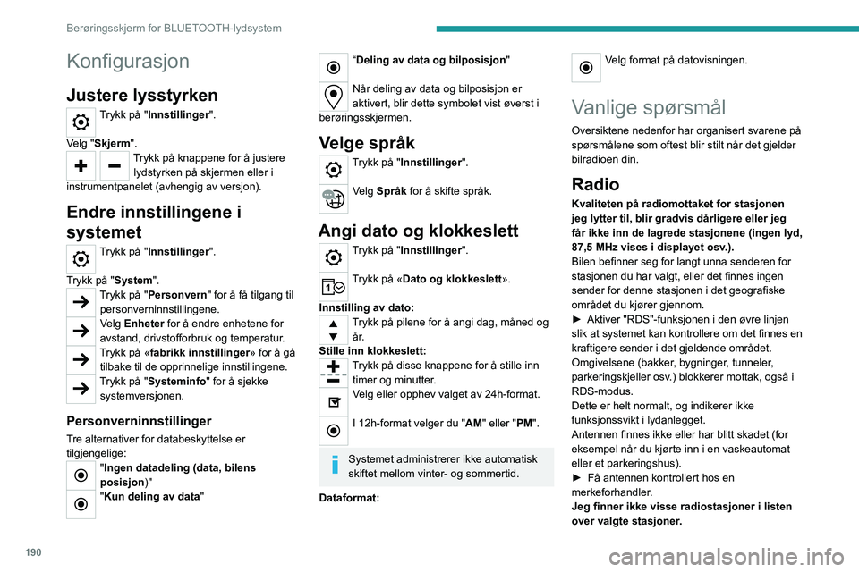PEUGEOT 208 2021 Instruksjoner for bruk (in Norwegian) 190
Berøringsskjerm for BLUETOOTH-lydsystem
Navnet på radiostasjonen forandrer seg.
Stasjonen tas ikke lenger inn eller dens navn er
forandret i listen.
Visse radiostasjoner sender annen informasjo PEUGEOT 208 2021 Instruksjoner for bruk (in Norwegian) 190
Berøringsskjerm for BLUETOOTH-lydsystem
Navnet på radiostasjonen forandrer seg.
Stasjonen tas ikke lenger inn eller dens navn er
forandret i listen.
Visse radiostasjoner sender annen informasjo
