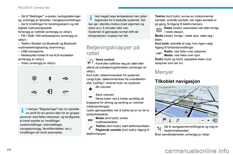 PEUGEOT 208 2021 Instruksjoner for bruk (in Norwegian) 206
PEUGEOT Connect Nav
Connect-App
Kjør visse applikasjoner fra
smarttelefonen tilkoblet via CarPlay® eller
Android Auto.
Sjekk statusen for Bluetooth
®- og
Wi-Fi-tilkoblinger.
Radio Media
PEUGEOT 208 2021 Instruksjoner for bruk (in Norwegian) 206
PEUGEOT Connect Nav
Connect-App
Kjør visse applikasjoner fra
smarttelefonen tilkoblet via CarPlay® eller
Android Auto.
Sjekk statusen for Bluetooth
®- og
Wi-Fi-tilkoblinger.
Radio Media