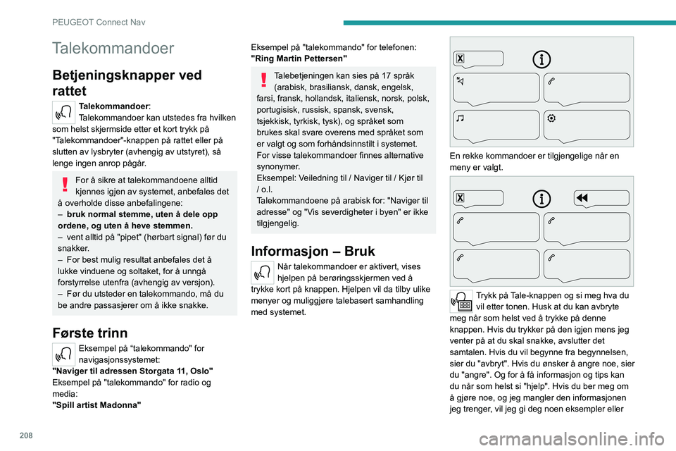 PEUGEOT 208 2021  Instruksjoner for bruk (in Norwegian) 208
PEUGEOT Connect Nav
gå gjennom det steg for steg. Du kan stille inn 
dialoginnstillingen til "ekspert" når du er 
komfortabel med det.
Generelle talekommandoer
Talekommandoer 
Still inn 