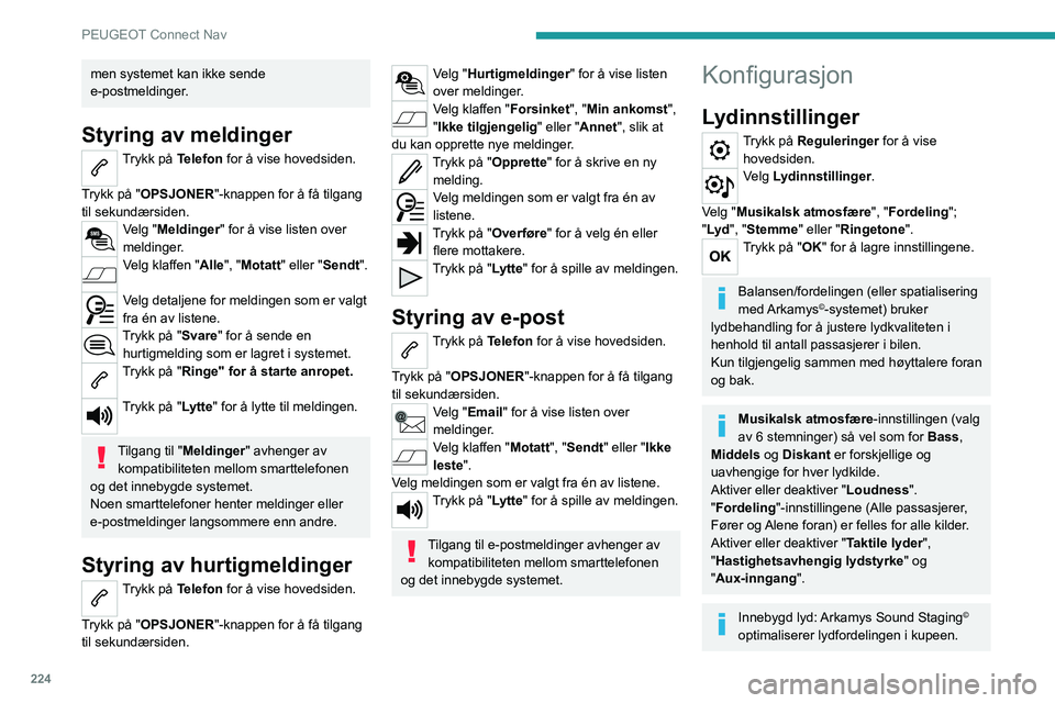 PEUGEOT 208 2021 Instruksjoner for bruk (in Norwegian) 224
PEUGEOT Connect Nav
Konfigurere profiler
Trykk på Reguleringer for å vise hovedsiden.
Trykk på "OPSJONER"-knappen for å få tilgang
til sekundærsiden.
Velg "Parametrering av prof PEUGEOT 208 2021 Instruksjoner for bruk (in Norwegian) 224
PEUGEOT Connect Nav
Konfigurere profiler
Trykk på Reguleringer for å vise hovedsiden.
Trykk på "OPSJONER"-knappen for å få tilgang
til sekundærsiden.
Velg "Parametrering av prof