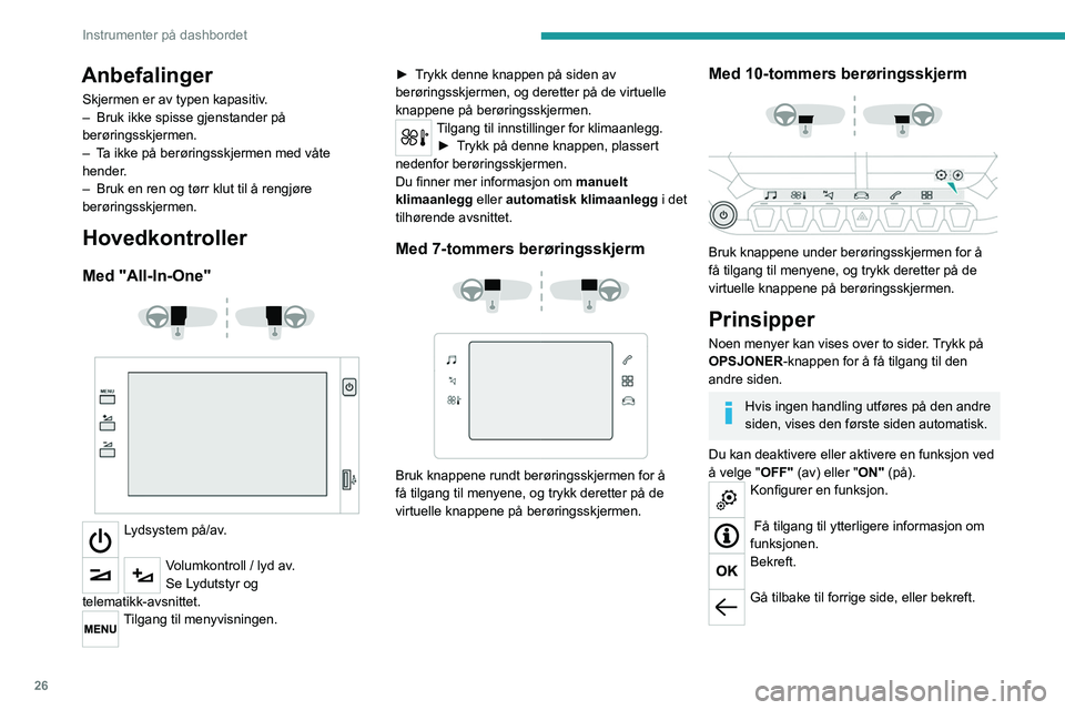 PEUGEOT 208 2021 Instruksjoner for bruk (in Norwegian) 26
Instrumenter på dashbordet
Menyer
Trykk med tre fingre på berøringsskjermen for å vise alle
menyknappene.
Du finner mer informasjon om menyene i
avsnittet som beskriver lyd- og
telematikksys PEUGEOT 208 2021 Instruksjoner for bruk (in Norwegian) 26
Instrumenter på dashbordet
Menyer
Trykk med tre fingre på berøringsskjermen for å vise alle
menyknappene.
Du finner mer informasjon om menyene i
avsnittet som beskriver lyd- og
telematikksys