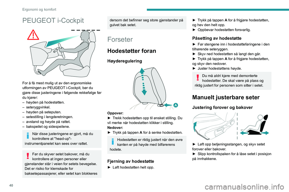 PEUGEOT 208 2021 Instruksjoner for bruk (in Norwegian) 40
Ergonomi og komfort
PEUGEOT i-Cockpit
For å få mest mulig ut av den ergonomiske
utformingen av PEUGEOT i-Cockpit, bør du
gjøre disse justeringene i følgende rekkefølge før
du kjører:
PEUGEOT 208 2021 Instruksjoner for bruk (in Norwegian) 40
Ergonomi og komfort
PEUGEOT i-Cockpit
For å få mest mulig ut av den ergonomiske
utformingen av PEUGEOT i-Cockpit, bør du
gjøre disse justeringene i følgende rekkefølge før
du kjører:
