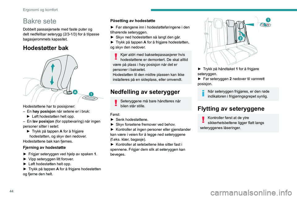 PEUGEOT 208 2021 Instruksjoner for bruk (in Norwegian) 44
Ergonomi og komfort
Bakre sete
Dobbelt passasjersete med faste puter og
delt nedfellbar seterygg (2/3-1/3) for å tilpasse
bagasjerommets kapasitet.
Hodestøtter bak
Hodestøttene har to posis PEUGEOT 208 2021 Instruksjoner for bruk (in Norwegian) 44
Ergonomi og komfort
Bakre sete
Dobbelt passasjersete med faste puter og
delt nedfellbar seterygg (2/3-1/3) for å tilpasse
bagasjerommets kapasitet.
Hodestøtter bak
Hodestøttene har to posis