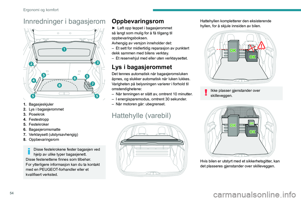 PEUGEOT 208 2021  Instruksjoner for bruk (in Norwegian) 54
Ergonomi og komfort
Innredninger i bagasjerom 
 
1.Bagasjeskjuler
2. Lys i bagasjerommet
3. Posekrok
4. Festestropp
5. Festekroker
6. Bagasjeromsmatte
7. Verktøysett (utstyrsavhengig)
8. Oppbevari