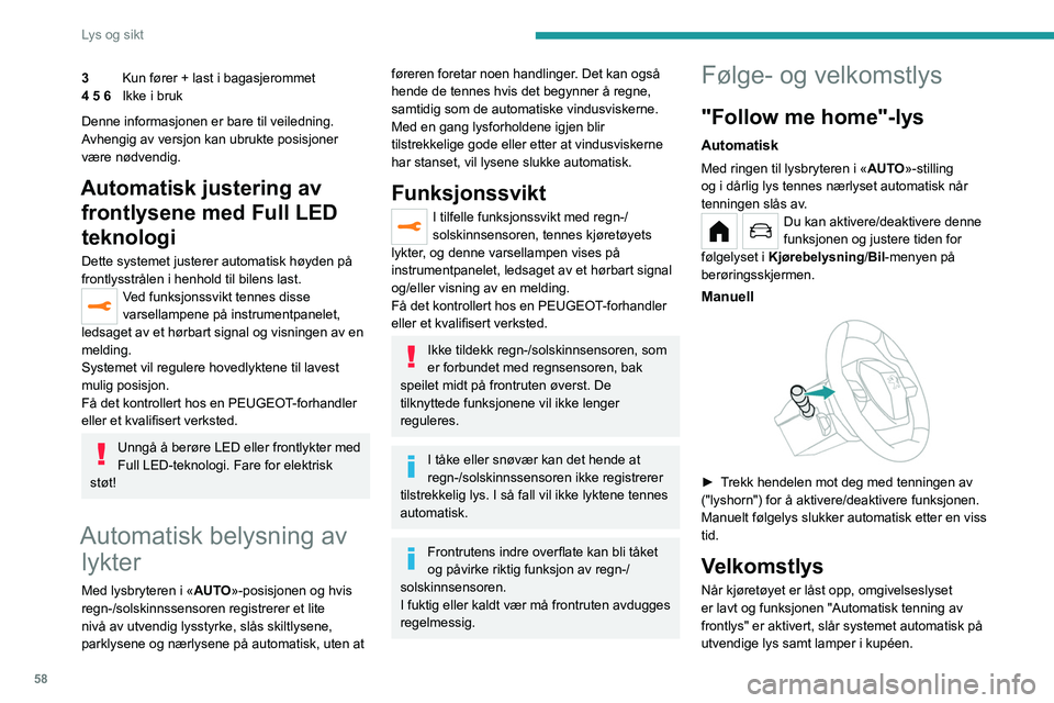 PEUGEOT 208 2021 Instruksjoner for bruk (in Norwegian) 58
Lys og sikt
3Kun fører + last i bagasjerommet
4 5 6 Ikke i bruk
Denne informasjonen er bare til veiledning.
Avhengig av versjon kan ubrukte posisjoner
være nødvendig.
Automatisk justering av PEUGEOT 208 2021 Instruksjoner for bruk (in Norwegian) 58
Lys og sikt
3Kun fører + last i bagasjerommet
4 5 6 Ikke i bruk
Denne informasjonen er bare til veiledning.
Avhengig av versjon kan ubrukte posisjoner
være nødvendig.
Automatisk justering av