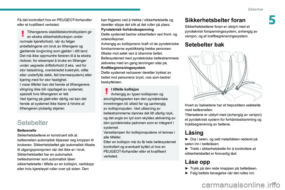 PEUGEOT 208 2021 Instruksjoner for bruk (in Norwegian) 69
Sikkerhet
5Få det kontrollert hos en PEUGEOT-forhandler
eller et kvalifisert verksted.
Tilhengerens stabilitetskontrollsystem gir en ekstra sikkerhetsfunksjon under
normale kjøreforhold, når d PEUGEOT 208 2021 Instruksjoner for bruk (in Norwegian) 69
Sikkerhet
5Få det kontrollert hos en PEUGEOT-forhandler
eller et kvalifisert verksted.
Tilhengerens stabilitetskontrollsystem gir en ekstra sikkerhetsfunksjon under
normale kjøreforhold, når d