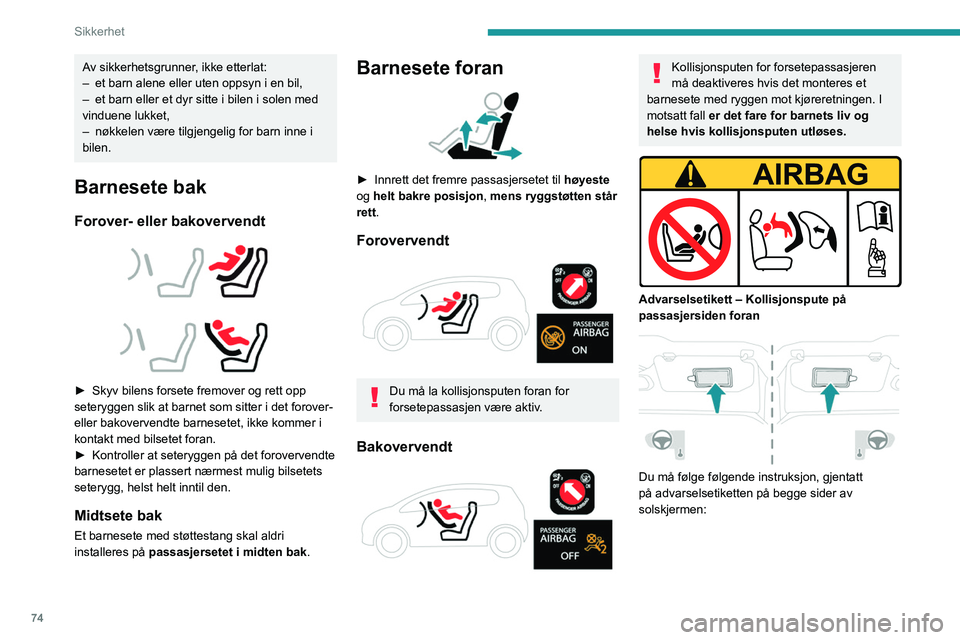 PEUGEOT 208 2021 Instruksjoner for bruk (in Norwegian) 74
Sikkerhet
Av sikkerhetsgrunner, ikke etterlat:
– et barn alene eller uten oppsyn i en bil,
–
et barn eller et dyr sitte i bilen i solen med
vinduene lukket,
–
nøkkelen være tilgjengel PEUGEOT 208 2021 Instruksjoner for bruk (in Norwegian) 74
Sikkerhet
Av sikkerhetsgrunner, ikke etterlat:
– et barn alene eller uten oppsyn i en bil,
–
et barn eller et dyr sitte i bilen i solen med
vinduene lukket,
–
nøkkelen være tilgjengel