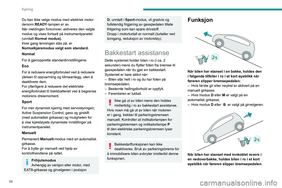 PEUGEOT 208 2021 Instruksjoner for bruk (in Norwegian) 98
Kjøring
Funksjonssvikt
Hvis det oppstår en feil lyser disse
varsellampene på
instrumentpanelet, ledsaget av visning av en
melding.
Få det kontrollert hos en PEUGEOT-forhandler
eller et kval PEUGEOT 208 2021 Instruksjoner for bruk (in Norwegian) 98
Kjøring
Funksjonssvikt
Hvis det oppstår en feil lyser disse
varsellampene på
instrumentpanelet, ledsaget av visning av en
melding.
Få det kontrollert hos en PEUGEOT-forhandler
eller et kval