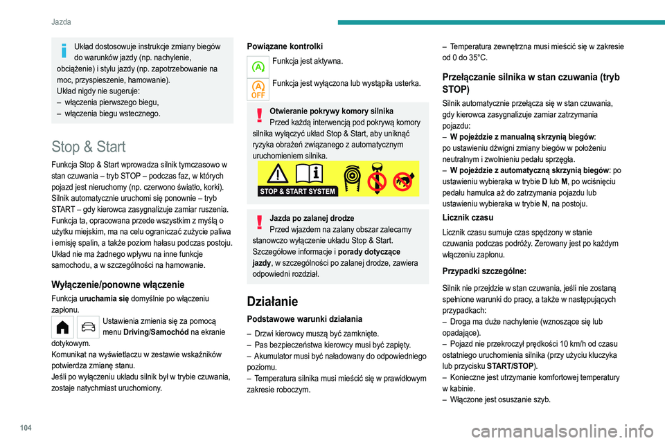 PEUGEOT 208 2021 Instrukcja obsługi (in Polish) 104
Jazda
W takich przypadkach ta kontrolka miga przez kilka sekund, a potem gaśnie.
Po ponownym uruchomieniu silnika tryb STOP pozostaje niedostępny, dopóki pojazd nie
osiągnie prędkości 8 km/ PEUGEOT 208 2021 Instrukcja obsługi (in Polish) 104
Jazda
W takich przypadkach ta kontrolka miga przez kilka sekund, a potem gaśnie.
Po ponownym uruchomieniu silnika tryb STOP pozostaje niedostępny, dopóki pojazd nie
osiągnie prędkości 8 km/
