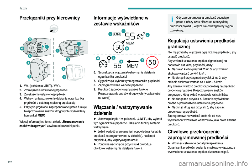 PEUGEOT 208 2021 Instrukcja obsługi (in Polish) 11 2
Jazda
► Zwolnić pedał przyspieszenia, aby powrócić do
wartości poniżej ustawionej prędkości.
Gdy przekroczenie prędkości nie jest spowodowane
działaniem kierowcy (np. w przypadku j PEUGEOT 208 2021 Instrukcja obsługi (in Polish) 11 2
Jazda
► Zwolnić pedał przyspieszenia, aby powrócić do
wartości poniżej ustawionej prędkości.
Gdy przekroczenie prędkości nie jest spowodowane
działaniem kierowcy (np. w przypadku j