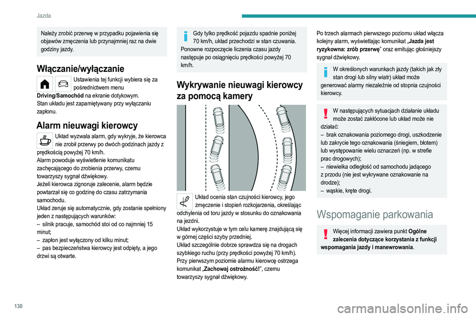 PEUGEOT 208 2021  Instrukcja obsługi (in Polish) 130
Jazda
 
Układ ten wykrywa i sygnalizuje zbliżające się 
przeszkody (np. pieszy, pojazd, drzewo), korzystając z 
czujników umieszczonych w zderzaku.
Wspomaganie parkowania 
tyłem
► Włącz