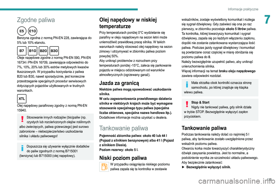 PEUGEOT 208 2021 Instrukcja obsługi (in Polish)
139
Informacje praktyczne
7
Zgodne paliwa
Benzyna zgodna z normą PN-EN 228, zawierająca do
5% lub 10% etanolu.
Oleje napędowe zgodne z normą PN-EN 590, PN-EN
16734 i PN-EN 16709, za PEUGEOT 208 2021 Instrukcja obsługi (in Polish)
139
Informacje praktyczne
7
Zgodne paliwa
Benzyna zgodna z normą PN-EN 228, zawierająca do
5% lub 10% etanolu.
Oleje napędowe zgodne z normą PN-EN 590, PN-EN
16734 i PN-EN 16709, za