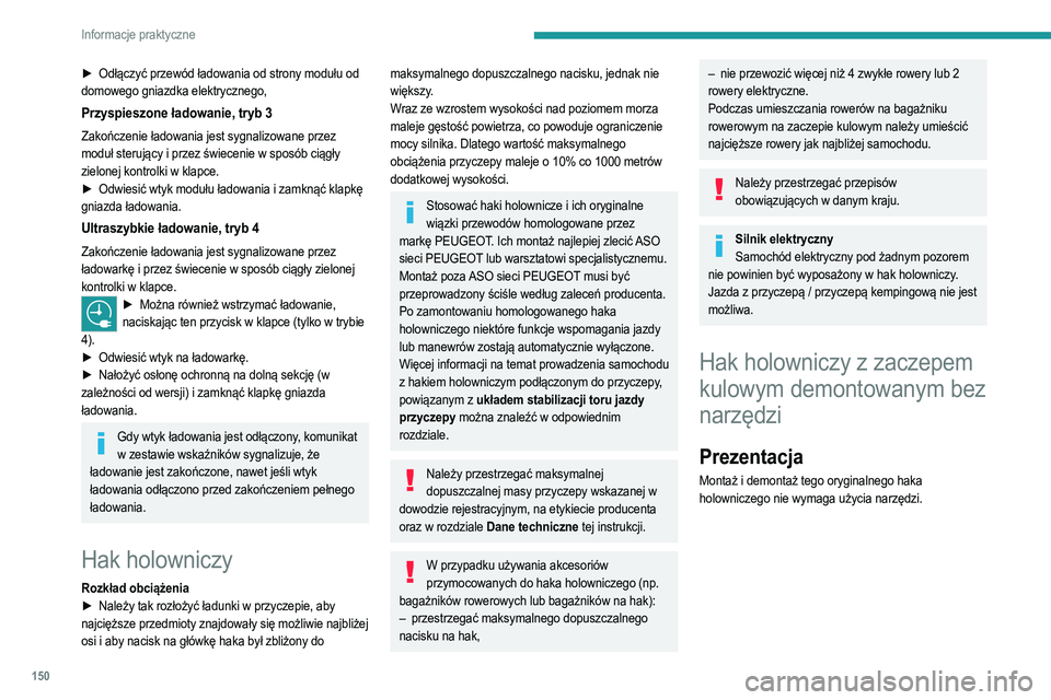 PEUGEOT 208 2021 Instrukcja obsługi (in Polish) 150
Informacje praktyczne
► Odłączyć przewód ładowania od strony modułu od
domowego gniazdka elektrycznego,
Przyspieszone ładowanie, tryb 3
Zakończenie ładowania jest sygnalizowane przez
PEUGEOT 208 2021 Instrukcja obsługi (in Polish) 150
Informacje praktyczne
► Odłączyć przewód ładowania od strony modułu od
domowego gniazdka elektrycznego,
Przyspieszone ładowanie, tryb 3
Zakończenie ładowania jest sygnalizowane przez