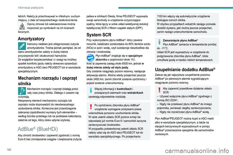 PEUGEOT 208 2021  Instrukcja obsługi (in Polish) 162
Informacje praktyczne
letnich. Należy je przechowywać w chłodnym, suchym 
miejscu, z dala od bezpośredniego nasłonecznienia.
Opony zimowe lub wielosezonowe można rozpoznać po symbolach na i