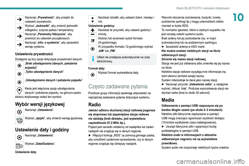PEUGEOT 208 2021  Instrukcja obsługi (in Polish) 197
Radio BLUETOOTH z ekranem dotykowym
10Nacisnąć „Prywatność”, aby przejść do ustawień prywatności.
Wybrać „Jednostki”, aby zmienić jednostki odległości, zużycia paliwa i temper
