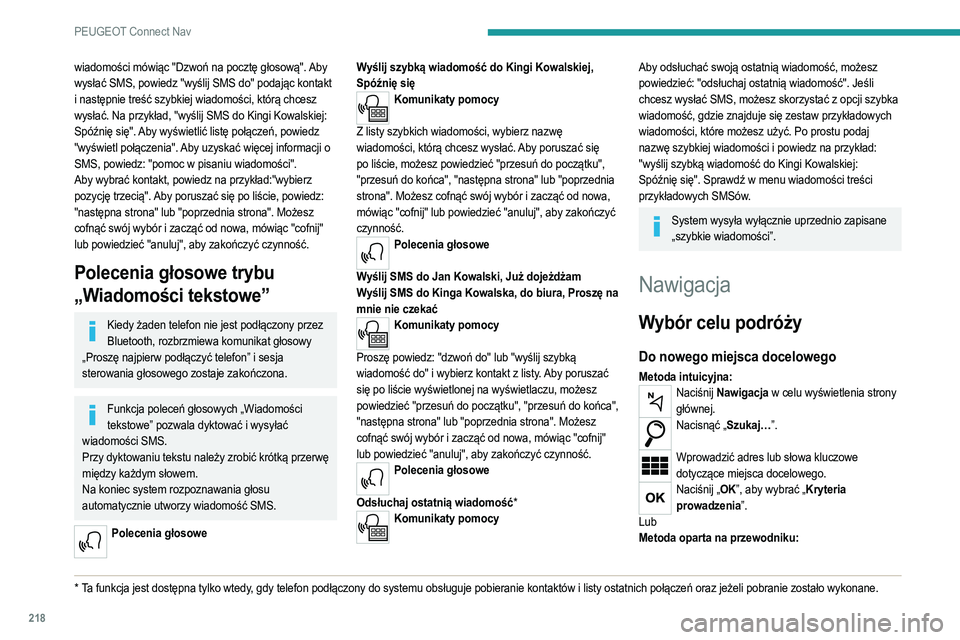 PEUGEOT 208 2021 Instrukcja obsługi (in Polish) 218
PEUGEOT Connect Nav
wiadomości mówiąc "Dzwoń na pocztę głosową". Aby
wysłać SMS, powiedz "wyślij SMS do" podając kontakt
i następnie treść szybkiej wiadomości, kt PEUGEOT 208 2021 Instrukcja obsługi (in Polish) 218
PEUGEOT Connect Nav
wiadomości mówiąc "Dzwoń na pocztę głosową". Aby
wysłać SMS, powiedz "wyślij SMS do" podając kontakt
i następnie treść szybkiej wiadomości, kt