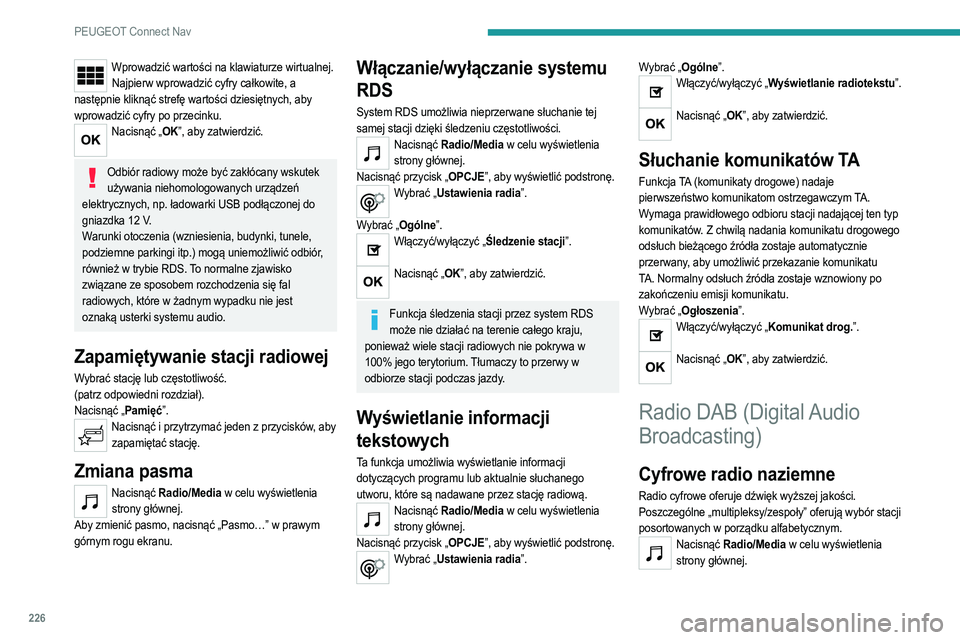PEUGEOT 208 2021  Instrukcja obsługi (in Polish) 226
PEUGEOT Connect Nav
Wprowadzić wartości na klawiaturze wirtualnej.Najpierw wprowadzić cyfry całkowite, a 
następnie kliknąć strefę wartości dziesiętnych, aby 
wprowadzić cyfry po przeci
