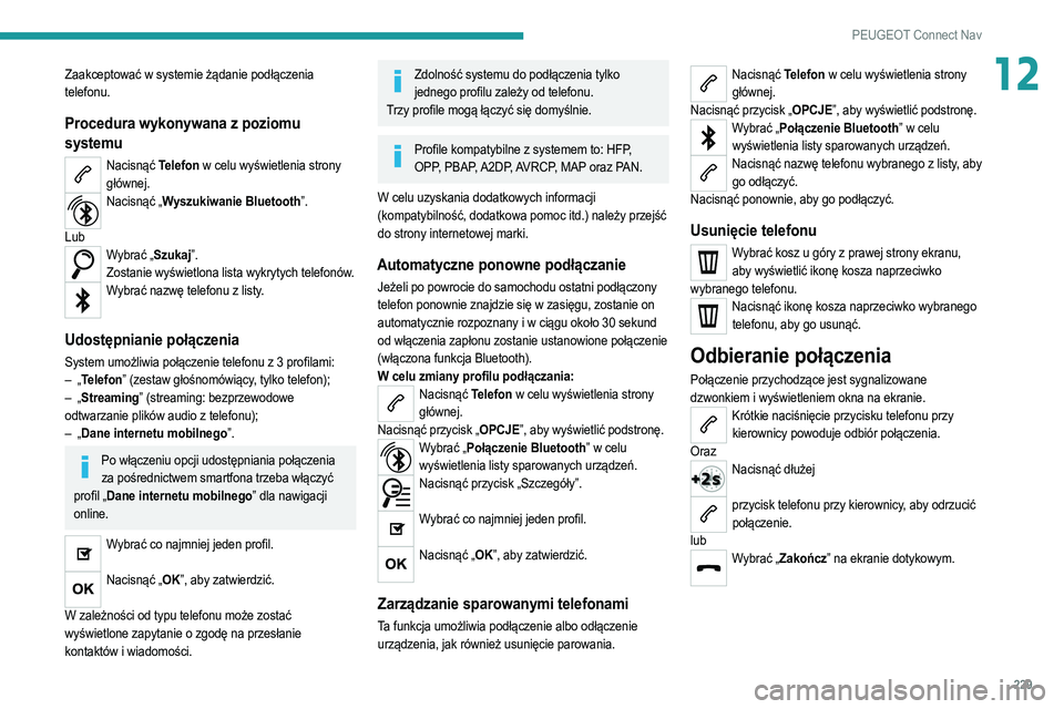 PEUGEOT 208 2021 Instrukcja obsługi (in Polish) 229
PEUGEOT Connect Nav
12Zaakceptować w systemie żądanie podłączenia
telefonu.
Procedura wykonywana z poziomu
systemu
Nacisnąć Telefon w celu wyświetlenia strony głównej.
Nacisnąć „Wy PEUGEOT 208 2021 Instrukcja obsługi (in Polish) 229
PEUGEOT Connect Nav
12Zaakceptować w systemie żądanie podłączenia
telefonu.
Procedura wykonywana z poziomu
systemu
Nacisnąć Telefon w celu wyświetlenia strony głównej.
Nacisnąć „Wy