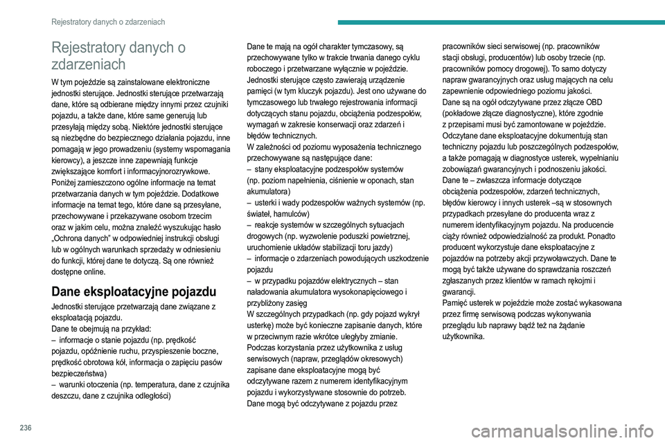 PEUGEOT 208 2021 Instrukcja obsługi (in Polish) 236
Rejestratory danych o zdarzeniach
Rejestratory danych o
zdarzeniach
W tym pojeździe są zainstalowane elektroniczne
jednostki sterujące. Jednostki sterujące przetwarzają
dane, które są od PEUGEOT 208 2021 Instrukcja obsługi (in Polish) 236
Rejestratory danych o zdarzeniach
Rejestratory danych o
zdarzeniach
W tym pojeździe są zainstalowane elektroniczne
jednostki sterujące. Jednostki sterujące przetwarzają
dane, które są od