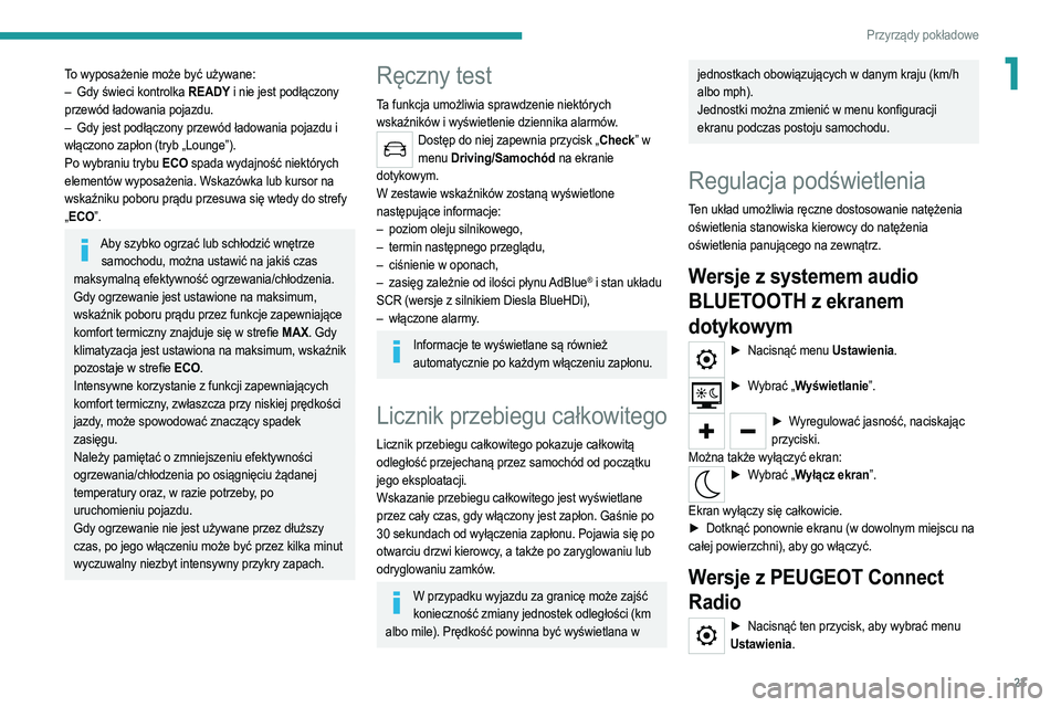 PEUGEOT 208 2021 Instrukcja obsługi (in Polish) 23
Przyrządy pokładowe
1To wyposażenie może być używane:
– Gdy świeci kontrolka READY i nie jest podłączony
przewód ładowania pojazdu.
–
Gdy jest podłączony przewód ładowania po PEUGEOT 208 2021 Instrukcja obsługi (in Polish) 23
Przyrządy pokładowe
1To wyposażenie może być używane:
– Gdy świeci kontrolka READY i nie jest podłączony
przewód ładowania pojazdu.
–
Gdy jest podłączony przewód ładowania po