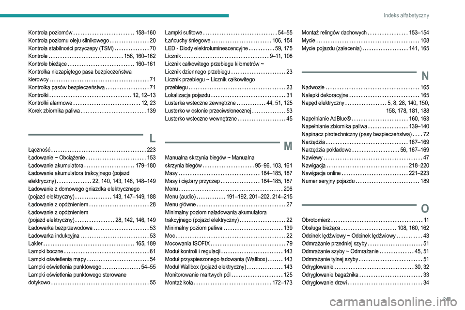 PEUGEOT 208 2021  Instrukcja obsługi (in Polish) 241
Indeks alfabetyczny
Kontrola poziomów    158–160
Kontrola poziomu oleju silnikowego    
20
Kontrola stabilności przyczepy (TSM)
   
70
Kontrole
    
158, 160–162
Kontrole bieżące
    
160