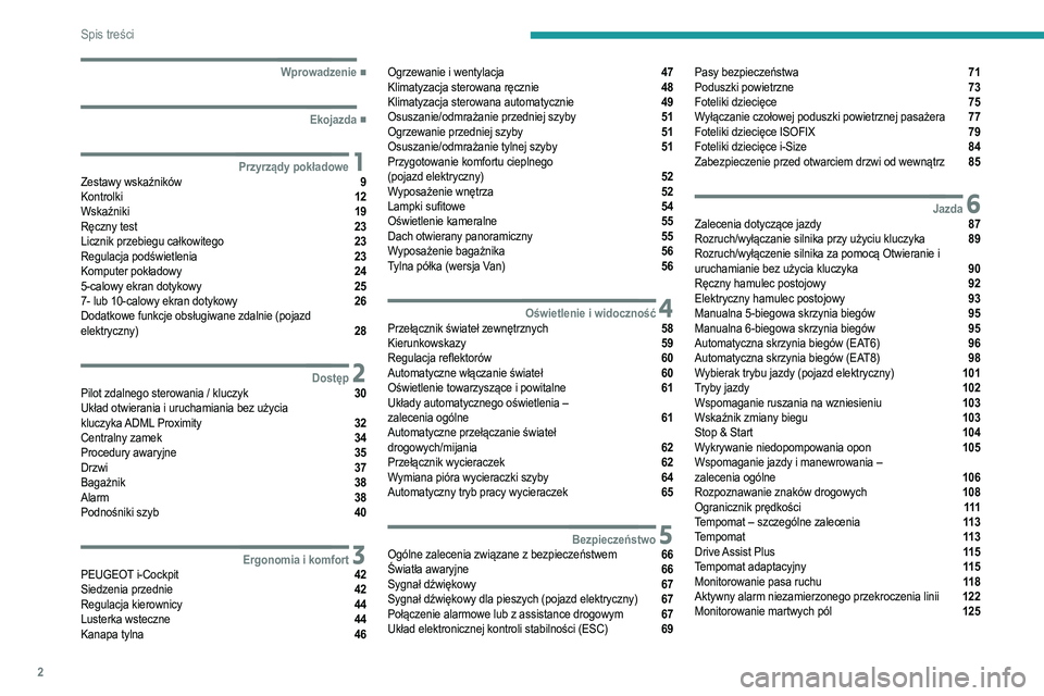 PEUGEOT 208 2021  Instrukcja obsługi (in Polish) 2
Spis treści
  ■
Wprowadzenie
  ■
Ekojazda
 1Przyrządy pokładoweZestawy wskaźników  9
Kontrolki  12
Wskaźniki  19
Ręczny test  23
Licznik przebiegu całkowitego  23
Regulacja podświet