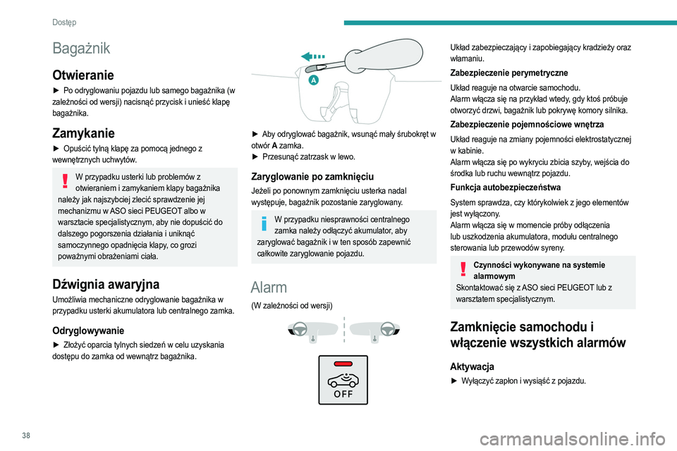 PEUGEOT 208 2021 Instrukcja obsługi (in Polish) 38
Dostęp
Bagażnik
Otwieranie
► Po odryglowaniu pojazdu lub samego bagażnika (w
zależności od wersji) nacisnąć przycisk i unieść klapę
bagażnika.
Zamykanie
► Opuścić tylną klapę PEUGEOT 208 2021 Instrukcja obsługi (in Polish) 38
Dostęp
Bagażnik
Otwieranie
► Po odryglowaniu pojazdu lub samego bagażnika (w
zależności od wersji) nacisnąć przycisk i unieść klapę
bagażnika.
Zamykanie
► Opuścić tylną klapę