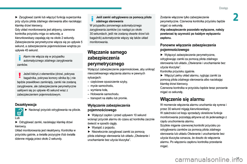 PEUGEOT 208 2021 Instrukcja obsługi (in Polish) 39
Dostęp
2► Zaryglować zamki lub włączyć funkcję superzamka
przy użyciu pilota zdalnego sterowania albo naciskając
klamkę drzwi kierowcy.
Gdy układ monitorowania jest aktywny, czerwona PEUGEOT 208 2021 Instrukcja obsługi (in Polish) 39
Dostęp
2► Zaryglować zamki lub włączyć funkcję superzamka
przy użyciu pilota zdalnego sterowania albo naciskając
klamkę drzwi kierowcy.
Gdy układ monitorowania jest aktywny, czerwona