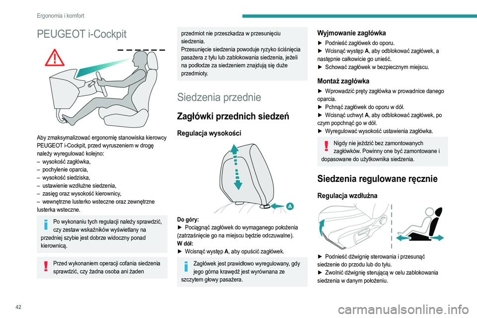 PEUGEOT 208 2021 Instrukcja obsługi (in Polish) 42
Ergonomia i komfort
PEUGEOT i-Cockpit
Aby zmaksymalizować ergonomię stanowiska kierowcy
PEUGEOT i-Cockpit, przed wyruszeniem w drogę
należy wyregulować kolejno:
–
wysokość zagłówk PEUGEOT 208 2021 Instrukcja obsługi (in Polish) 42
Ergonomia i komfort
PEUGEOT i-Cockpit
Aby zmaksymalizować ergonomię stanowiska kierowcy
PEUGEOT i-Cockpit, przed wyruszeniem w drogę
należy wyregulować kolejno:
–
wysokość zagłówk