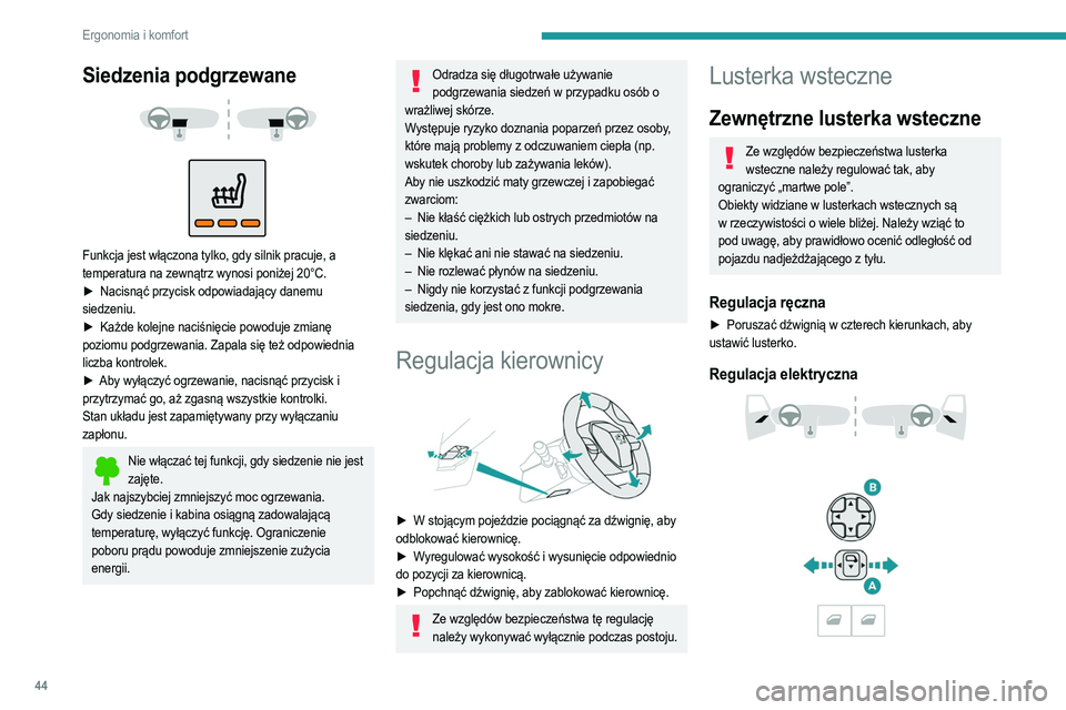 PEUGEOT 208 2021 Instrukcja obsługi (in Polish) 44
Ergonomia i komfort
Siedzenia podgrzewane
Funkcja jest włączona tylko, gdy silnik pracuje, a
temperatura na zewnątrz wynosi poniżej 20°C.
►
Nacisnąć przycisk odpowiadający danem PEUGEOT 208 2021 Instrukcja obsługi (in Polish) 44
Ergonomia i komfort
Siedzenia podgrzewane
Funkcja jest włączona tylko, gdy silnik pracuje, a
temperatura na zewnątrz wynosi poniżej 20°C.
►
Nacisnąć przycisk odpowiadający danem