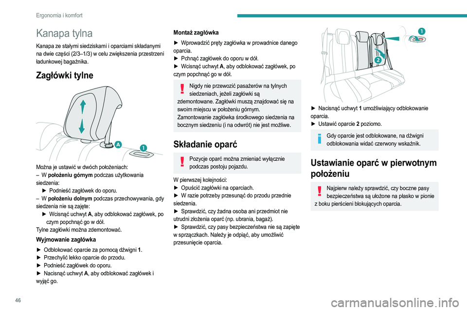 PEUGEOT 208 2021 Instrukcja obsługi (in Polish) 46
Ergonomia i komfort
Kanapa tylna
Kanapa ze stałymi siedziskami i oparciami składanymi
na dwie części (2/3–1/3) w celu zwiększenia przestrzeni
ładunkowej bagażnika.
Zagłówki tylne
Mo PEUGEOT 208 2021 Instrukcja obsługi (in Polish) 46
Ergonomia i komfort
Kanapa tylna
Kanapa ze stałymi siedziskami i oparciami składanymi
na dwie części (2/3–1/3) w celu zwiększenia przestrzeni
ładunkowej bagażnika.
Zagłówki tylne
Mo