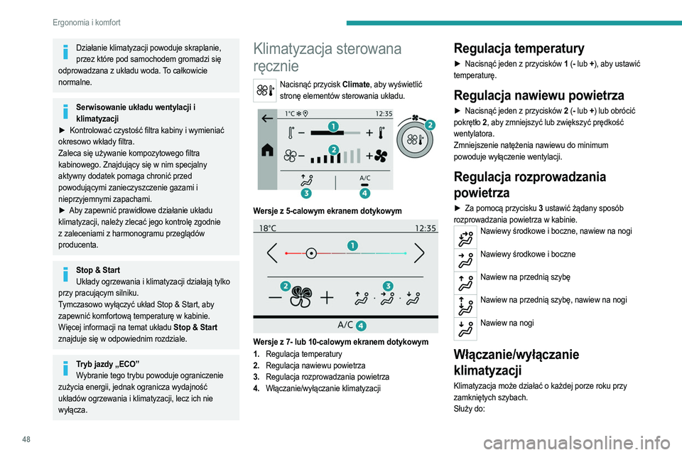 PEUGEOT 208 2021 Instrukcja obsługi (in Polish) 48
Ergonomia i komfort
Działanie klimatyzacji powoduje skraplanie, przez które pod samochodem gromadzi się
odprowadzana z układu woda. To całkowicie
normalne.
Serwisowanie układu wentylacji i PEUGEOT 208 2021 Instrukcja obsługi (in Polish) 48
Ergonomia i komfort
Działanie klimatyzacji powoduje skraplanie, przez które pod samochodem gromadzi się
odprowadzana z układu woda. To całkowicie
normalne.
Serwisowanie układu wentylacji i
