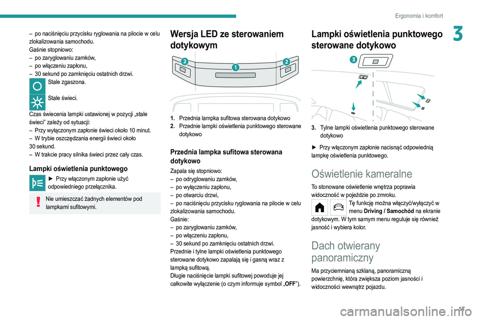 PEUGEOT 208 2021 Instrukcja obsługi (in Polish) 55
Ergonomia i komfort
3– po naciśnięciu przycisku ryglowania na pilocie w celu
zlokalizowania samochodu.
Gaśnie stopniowo:
–
po zaryglowaniu zamków
,
–
po włączeniu zapłonu,
–
PEUGEOT 208 2021 Instrukcja obsługi (in Polish) 55
Ergonomia i komfort
3– po naciśnięciu przycisku ryglowania na pilocie w celu
zlokalizowania samochodu.
Gaśnie stopniowo:
–
po zaryglowaniu zamków
,
–
po włączeniu zapłonu,
–