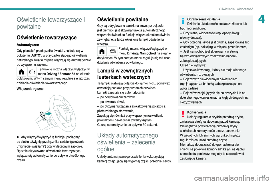 PEUGEOT 208 2021  Instrukcja obsługi (in Polish) 61
Oświetlenie i widoczność
4Oświetlenie towarzyszące i 
powitalne
Oświetlenie towarzyszące
Automatyczne
Gdy pierścień przełącznika świateł znajduje się w 
położeniu „AUTO”, w przy