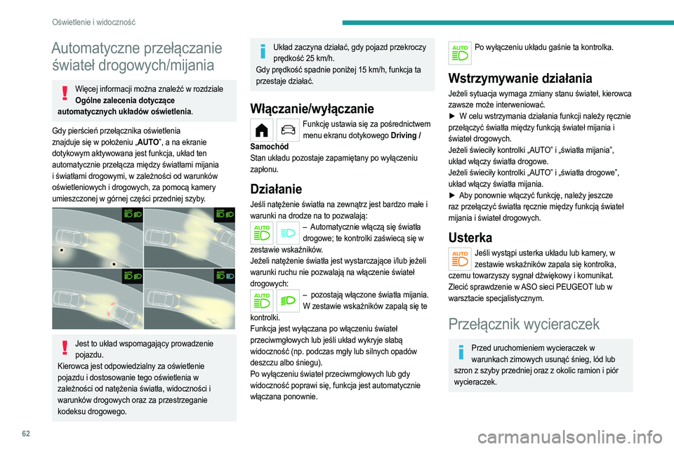 PEUGEOT 208 2021 Instrukcja obsługi (in Polish) 62
Oświetlenie i widoczność
Nie włączać wycieraczek, gdy szyba przednia jest sucha. W warunkach bardzo wysokich lub
bardzo niskich temperatur przed włączeniem
wycieraczek należy sprawdzić, PEUGEOT 208 2021 Instrukcja obsługi (in Polish) 62
Oświetlenie i widoczność
Nie włączać wycieraczek, gdy szyba przednia jest sucha. W warunkach bardzo wysokich lub
bardzo niskich temperatur przed włączeniem
wycieraczek należy sprawdzić,