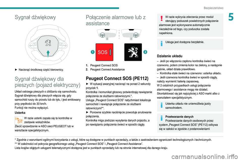 PEUGEOT 208 2021 Instrukcja obsługi (in Polish) 67
Bezpieczeństwo
5Sygnał dźwiękowy
► Nacisnąć środkową część kierownicy.
Sygnał dźwiękowy dla
pieszych (pojazd elektryczny)
Układ ostrzega pieszych o zbliżaniu się samochodu.
S PEUGEOT 208 2021 Instrukcja obsługi (in Polish) 67
Bezpieczeństwo
5Sygnał dźwiękowy
► Nacisnąć środkową część kierownicy.
Sygnał dźwiękowy dla
pieszych (pojazd elektryczny)
Układ ostrzega pieszych o zbliżaniu się samochodu.
S