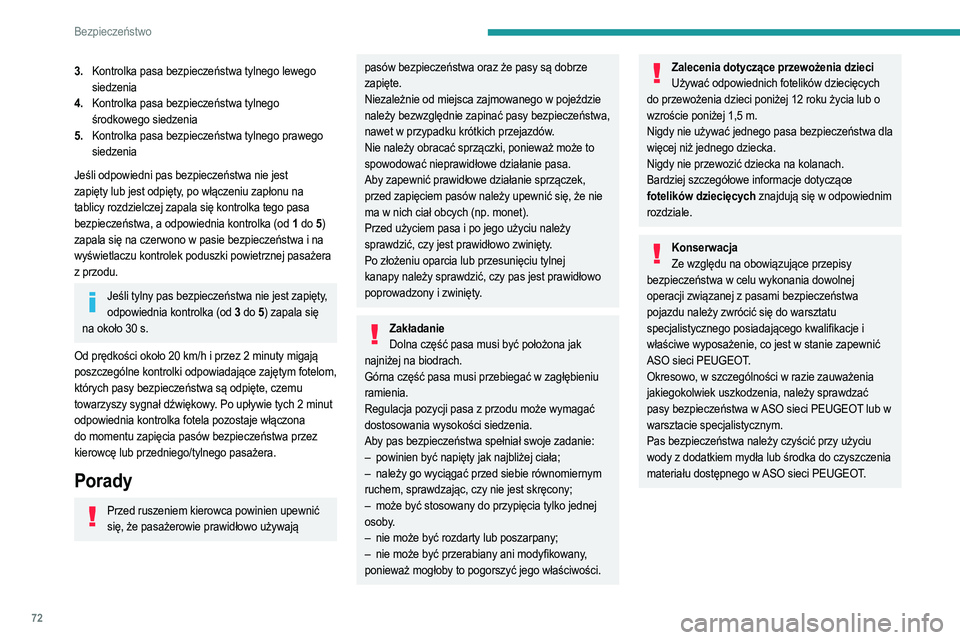 PEUGEOT 208 2021  Instrukcja obsługi (in Polish) 72
Bezpieczeństwo
3.Kontrolka pasa bezpieczeństwa tylnego lewego 
siedzenia
4. Kontrolka pasa bezpieczeństwa tylnego 
środkowego siedzenia
5. Kontrolka pasa bezpieczeństwa tylnego prawego 
siedze