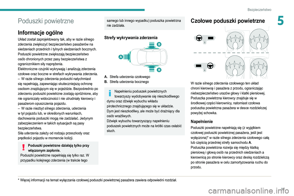 PEUGEOT 208 2021 Instrukcja obsługi (in Polish) 73
Bezpieczeństwo
5Poduszki powietrzne
Informacje ogólne
Układ został zaprojektowany tak, aby w razie silnego
zderzenia zwiększyć bezpieczeństwo pasażerów na
siedzeniach przednich i tylnych PEUGEOT 208 2021 Instrukcja obsługi (in Polish) 73
Bezpieczeństwo
5Poduszki powietrzne
Informacje ogólne
Układ został zaprojektowany tak, aby w razie silnego
zderzenia zwiększyć bezpieczeństwo pasażerów na
siedzeniach przednich i tylnych