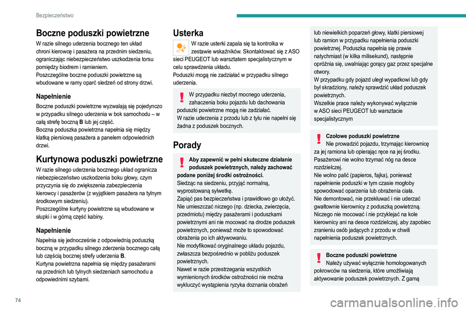 PEUGEOT 208 2021  Instrukcja obsługi (in Polish) 74
Bezpieczeństwo
Boczne poduszki powietrzne
W razie silnego uderzenia bocznego ten układ 
chroni kierowcę i pasażera na przednim siedzeniu, 
ograniczając niebezpieczeństwo uszkodzenia torsu 
po