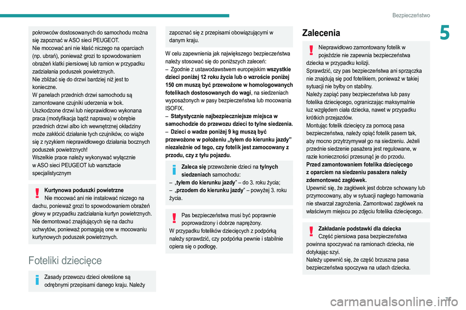 PEUGEOT 208 2021 Instrukcja obsługi (in Polish) 75
Bezpieczeństwo
5pokrowców dostosowanych do samochodu można
się zapoznać w ASO sieci PEUGEOT.
Nie mocować ani nie kłaść niczego na oparciach
(np. ubrań), ponieważ grozi to spowodowaniem PEUGEOT 208 2021 Instrukcja obsługi (in Polish) 75
Bezpieczeństwo
5pokrowców dostosowanych do samochodu można
się zapoznać w ASO sieci PEUGEOT.
Nie mocować ani nie kłaść niczego na oparciach
(np. ubrań), ponieważ grozi to spowodowaniem