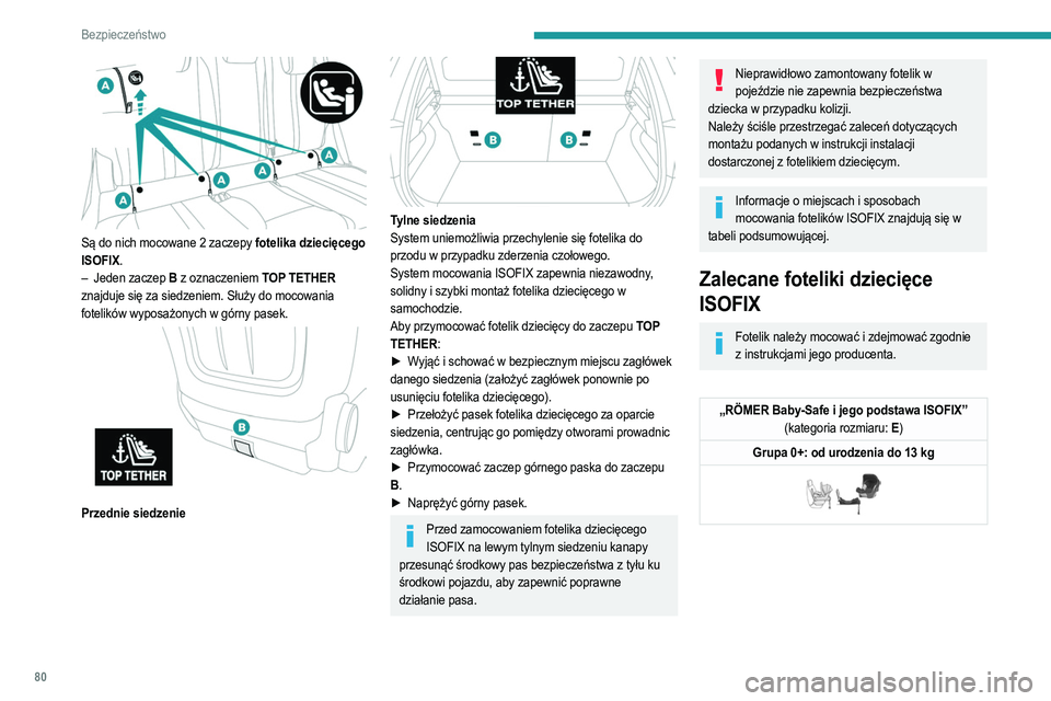 PEUGEOT 208 2021 Instrukcja obsługi (in Polish) 80
Bezpieczeństwo
Są do nich mocowane 2 zaczepy fotelika dziecięcego
ISOFIX .
–
Jeden zaczep
B z oznaczeniem TOP TETHER
znajduje się za siedzeniem. Służy do mocowania
fotelików wyp PEUGEOT 208 2021 Instrukcja obsługi (in Polish) 80
Bezpieczeństwo
Są do nich mocowane 2 zaczepy fotelika dziecięcego
ISOFIX .
–
Jeden zaczep
B z oznaczeniem TOP TETHER
znajduje się za siedzeniem. Służy do mocowania
fotelików wyp