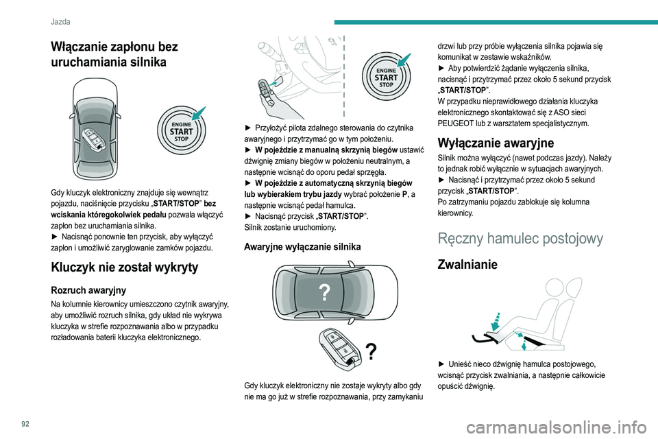 PEUGEOT 208 2021 Instrukcja obsługi (in Polish) 92
Jazda
Zaświecenie tej kontrolki wraz z kontrolką STOP podczas jazdy oraz pojawienie się
sygnału dźwiękowego i komunikatu oznacza, że
hamulec postojowy jest nadal zaciągnięty lub nie zost PEUGEOT 208 2021 Instrukcja obsługi (in Polish) 92
Jazda
Zaświecenie tej kontrolki wraz z kontrolką STOP podczas jazdy oraz pojawienie się
sygnału dźwiękowego i komunikatu oznacza, że
hamulec postojowy jest nadal zaciągnięty lub nie zost