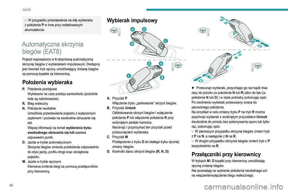 PEUGEOT 208 2021 Instrukcja obsługi (in Polish) 98
Jazda
► Pociągnąć łopatkę „+ ” lub „-” do siebie i zwolnić w
celu wybrania odpowiednio wyższego lub niższego
biegu.
Informacje wyświetlane w
zestawie wskaźników
Po włą PEUGEOT 208 2021 Instrukcja obsługi (in Polish) 98
Jazda
► Pociągnąć łopatkę „+ ” lub „-” do siebie i zwolnić w
celu wybrania odpowiednio wyższego lub niższego
biegu.
Informacje wyświetlane w
zestawie wskaźników
Po włą