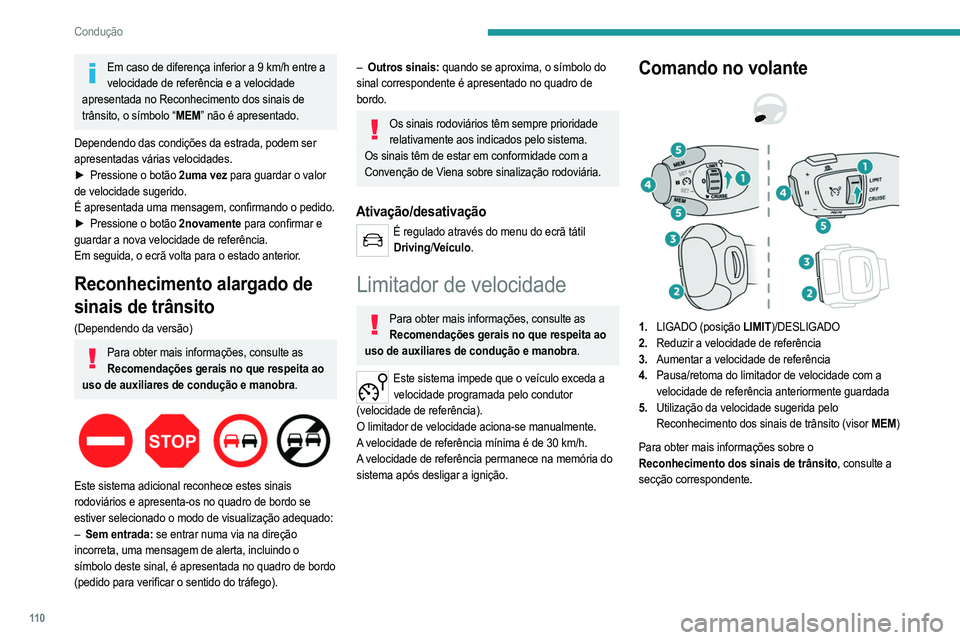 PEUGEOT 208 2021  Manual de utilização (in Portuguese) 11 0
Condução
Informações apresentadas no 
quadro de bordo
 
 
6.Indicador de estado do limitador de velocidade 
ativado/em pausa
7. Indicação de seleção do modo do limitador de 
velocidade
8.