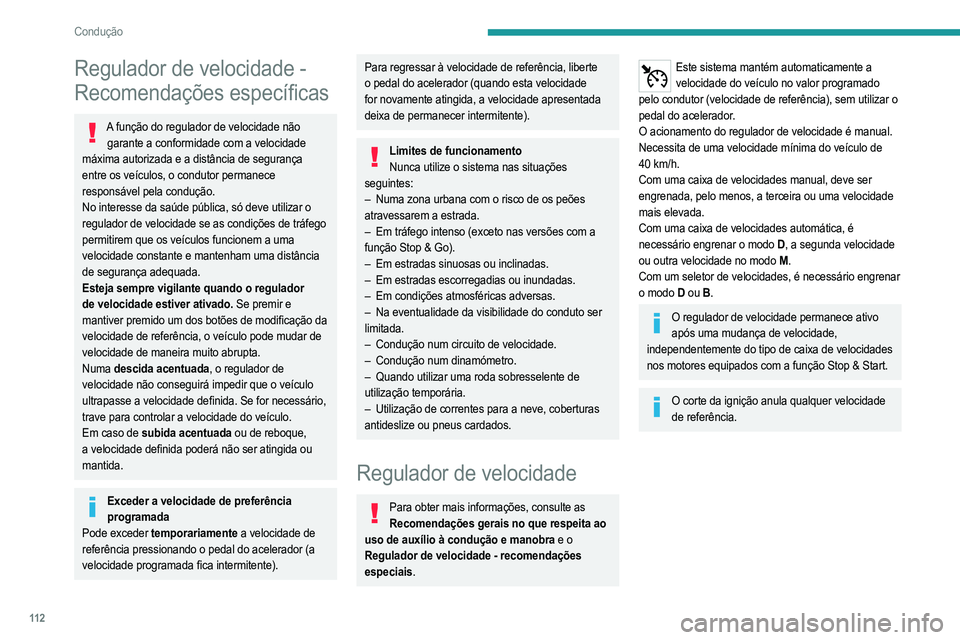 PEUGEOT 208 2021  Manual de utilização (in Portuguese) 11 2
Condução
Comando no volante 
 
1.LIGADO (posição CRUISE)/DESLIGADO
2. Ativação do regulador de velocidade à velocidade 
atual/diminuição da velocidade de referência
3. Ativação do reg