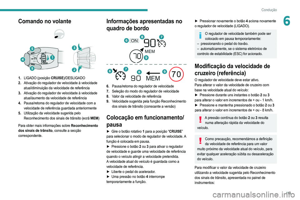 PEUGEOT 208 2021  Manual de utilização (in Portuguese) 11 3
Condução
6Comando no volante 
 
1.LIGADO (posição CRUISE)/DESLIGADO
2. Ativação do regulador de velocidade à velocidade 
atual/diminuição da velocidade de referência
3. Ativação do re