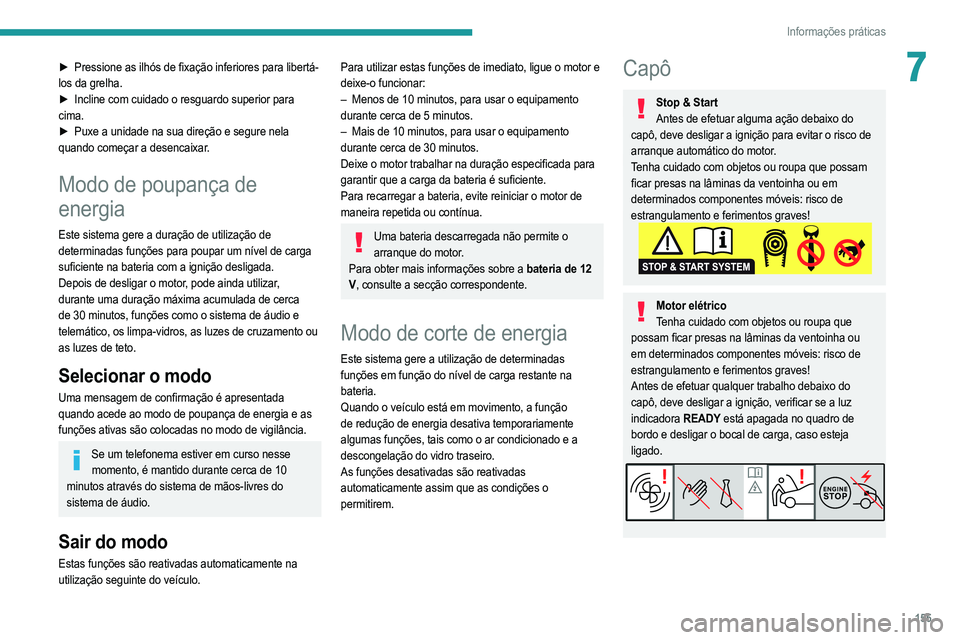PEUGEOT 208 2021  Manual de utilização (in Portuguese) 155
Informações práticas
7► Pressione as ilhós de fixação inferiores para libertá-
los da grelha.
►
 
Incline com cuidado o resguardo superior para
  
cima.
►
 
Puxe a unidade na sua dire