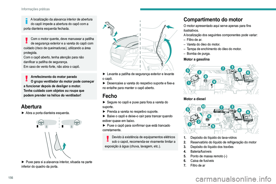 PEUGEOT 208 2021  Manual de utilização (in Portuguese) 156
Informações práticas
8.Tampão de enchimento do óleo do motor
9. Vareta do óleo do motor
10. Bomba de purga*
Sistema de gasóleo
Este sistema está sob pressão muito elevada.
Qualquer interv